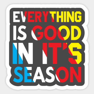 Everything is good in its season Sticker